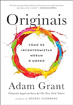 Originais Como os inconformistas mudam o mundo Adam Grant